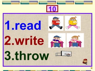 10

1.read
2.write
3.throw
 