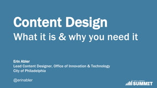 Content Design
What it is & why you need it
Erin Abler
Lead Content Designer, Office of Innovation & Technology
City of Philadelphia
@erinabler
 