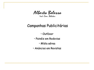 • OutDoor
• Painéis em Rodovias
• Mídia aérea
• Anúncios em Revistas
Campanhas Publicitárias
 