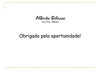 Obrigado pela oportunidade!
 