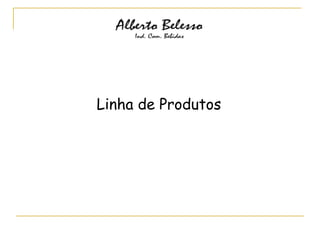 Linha de Produtos
 