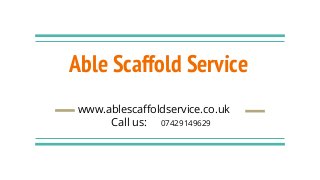 Able Scaffold Service
www.ablescaffoldservice.co.uk
Call us: 07429149629
 