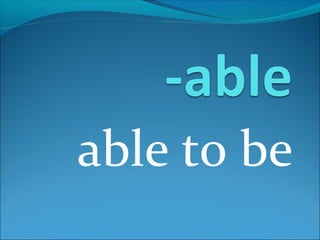 able to be
 