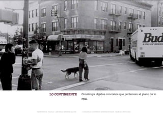 LO CONTINGENTE                              Construye objetos concretos que pertencen al plano de lo
                                                              real.



TRANSFERENCIAS - FOUCAULT - JUAN MIGUEL HERNÁNDEZ DE LEÓN -   - LA ESQUINA DE LA DIFERENCIA: HERRAMIENTAS QUEER - ANA BELÉN LÓPEZ PLAZAS
 