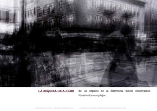 LA ESQUINA DE AUGGIE                                      Es un espacio de la diferencia donde observamos
                                                              itineriarios complejos.



TRANSFERENCIAS - FOUCAULT - JUAN MIGUEL HERNÁNDEZ DE LEÓN -   - LA ESQUINA DE LA DIFERENCIA: HERRAMIENTAS QUEER - ANA BELÉN LÓPEZ PLAZAS
 