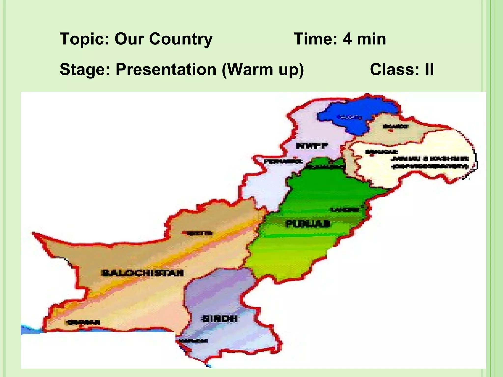 Topic: Our Country Time: 4 min
Stage: Presentation (Warm up) Class: II
 