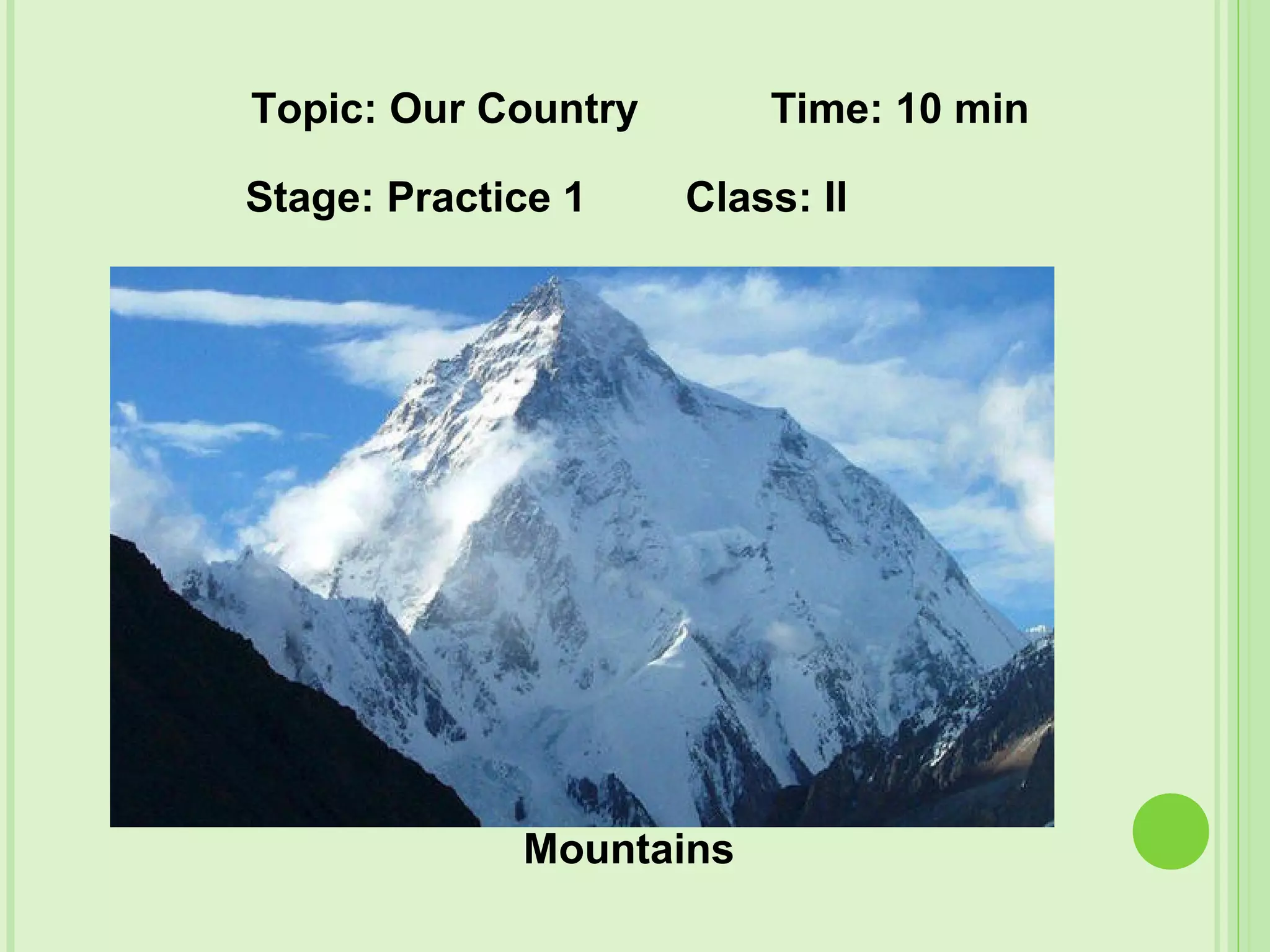 Mountains
Topic: Our Country Time: 10 min
Stage: Practice 1 Class: II
 