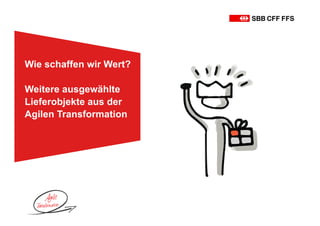 Wie schaffen wir Wert?
Weitere ausgewählte
Lieferobjekte aus der
Agilen Transformation