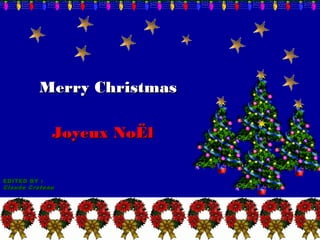 Merry Christmas

             Joyeux NoËl

EDITED BY :
Claude Croteau
 