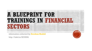 FINANCIAL
SECTORS
information collected by Zeeshan Shahid
http://lnkd.in/XCGD6t
 