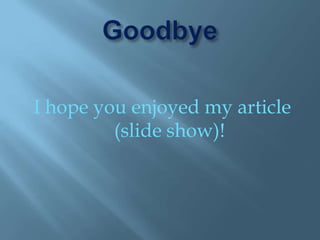 GoodbyeI hope you enjoyed my article (slide show)!