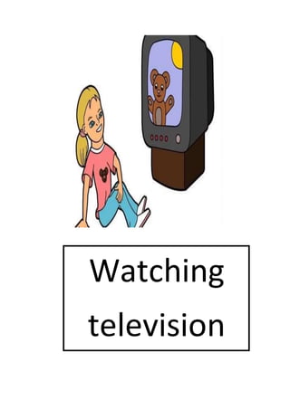 Watching
television
 