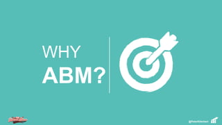 WHY
ABM?
@PeterKHerbert
 