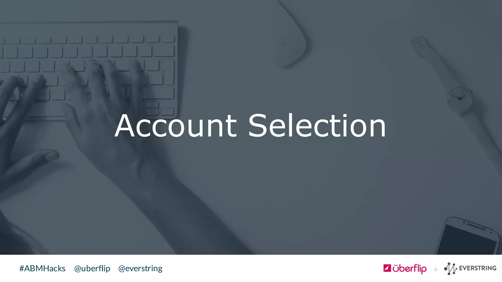 @uberflip#ABMHacks @everstring
Account Selection
 