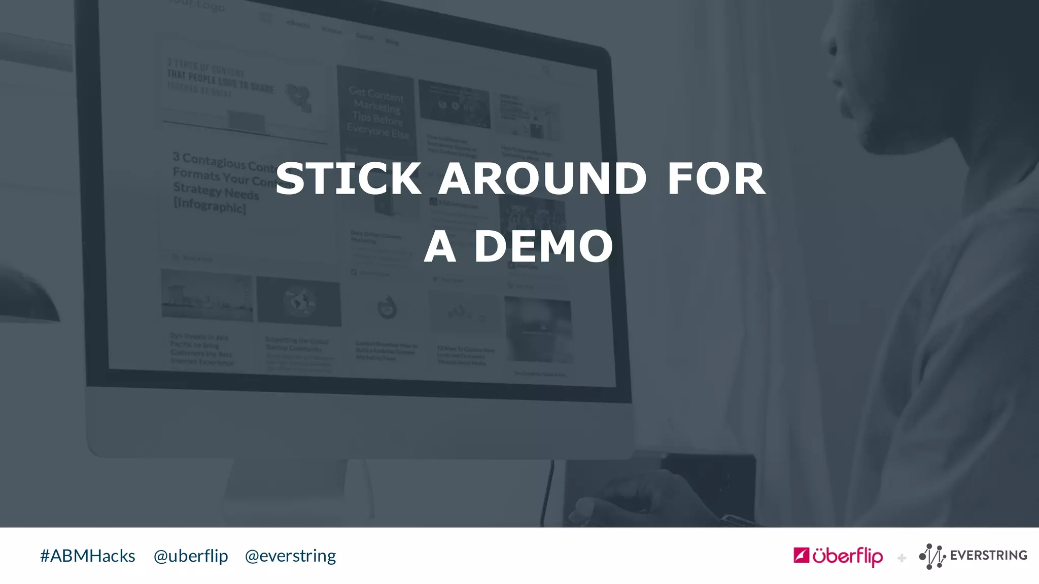 @uberflip#ABMHacks @everstring
STICK AROUND FOR
A DEMO
 