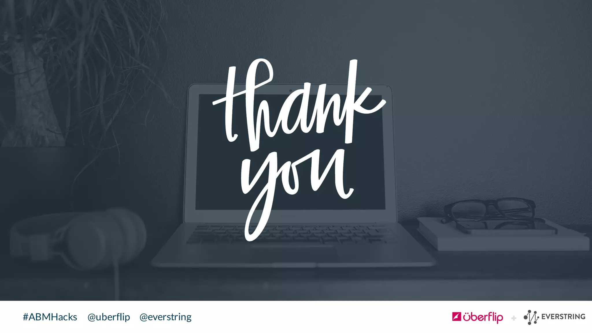 @uberflip#ABMHacks @everstring
 