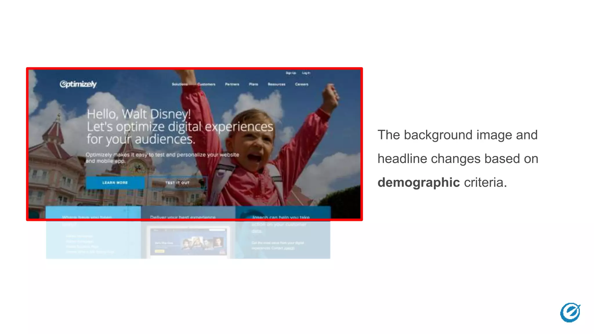 The background image and
headline changes based on
demographic criteria.
 