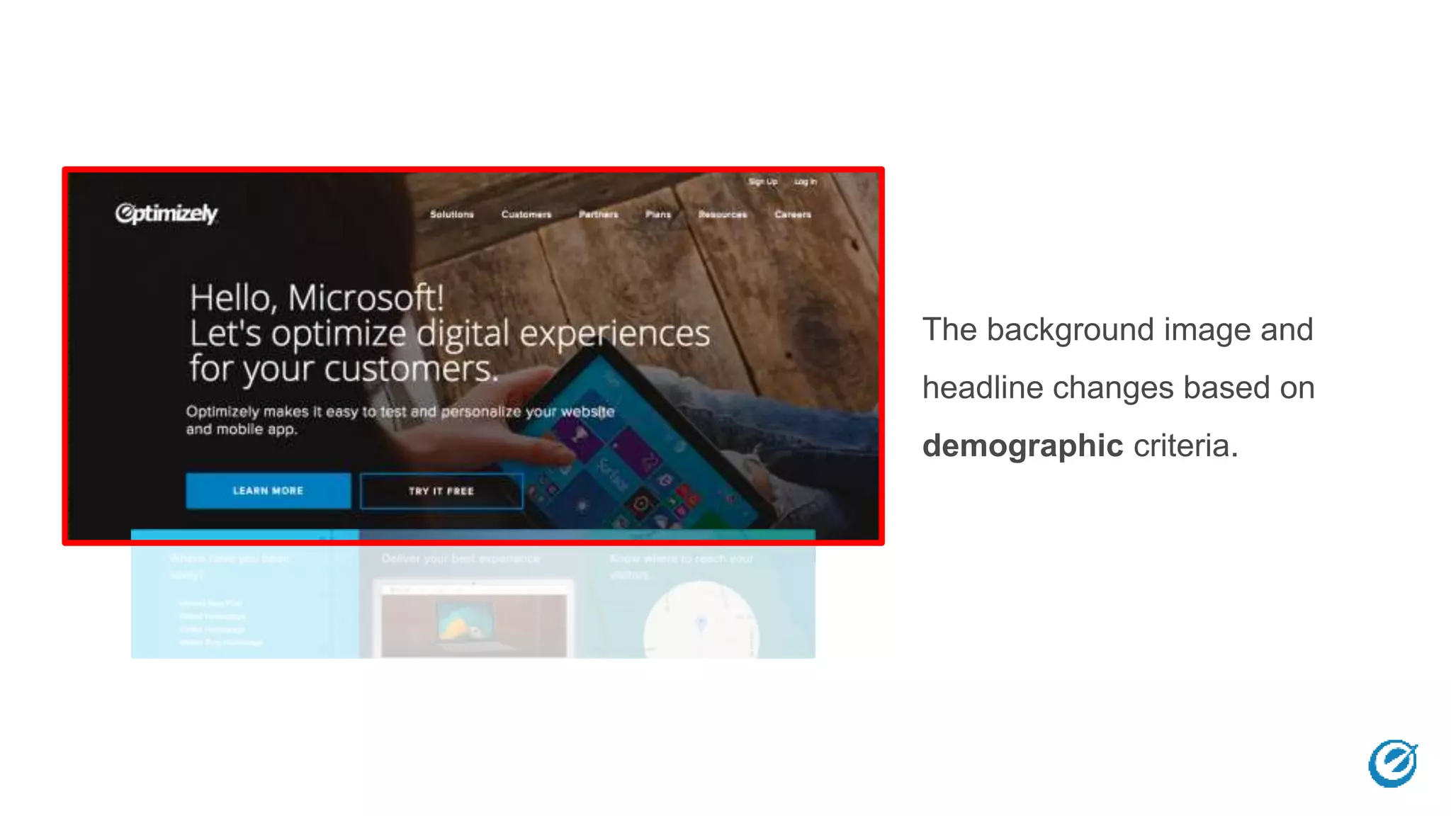 The background image and
headline changes based on
demographic criteria.
 