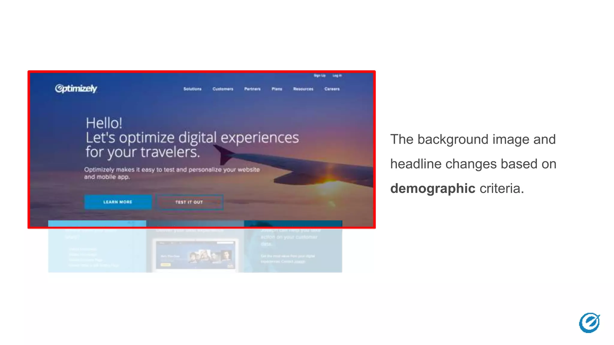 The background image and
headline changes based on
demographic criteria.
 