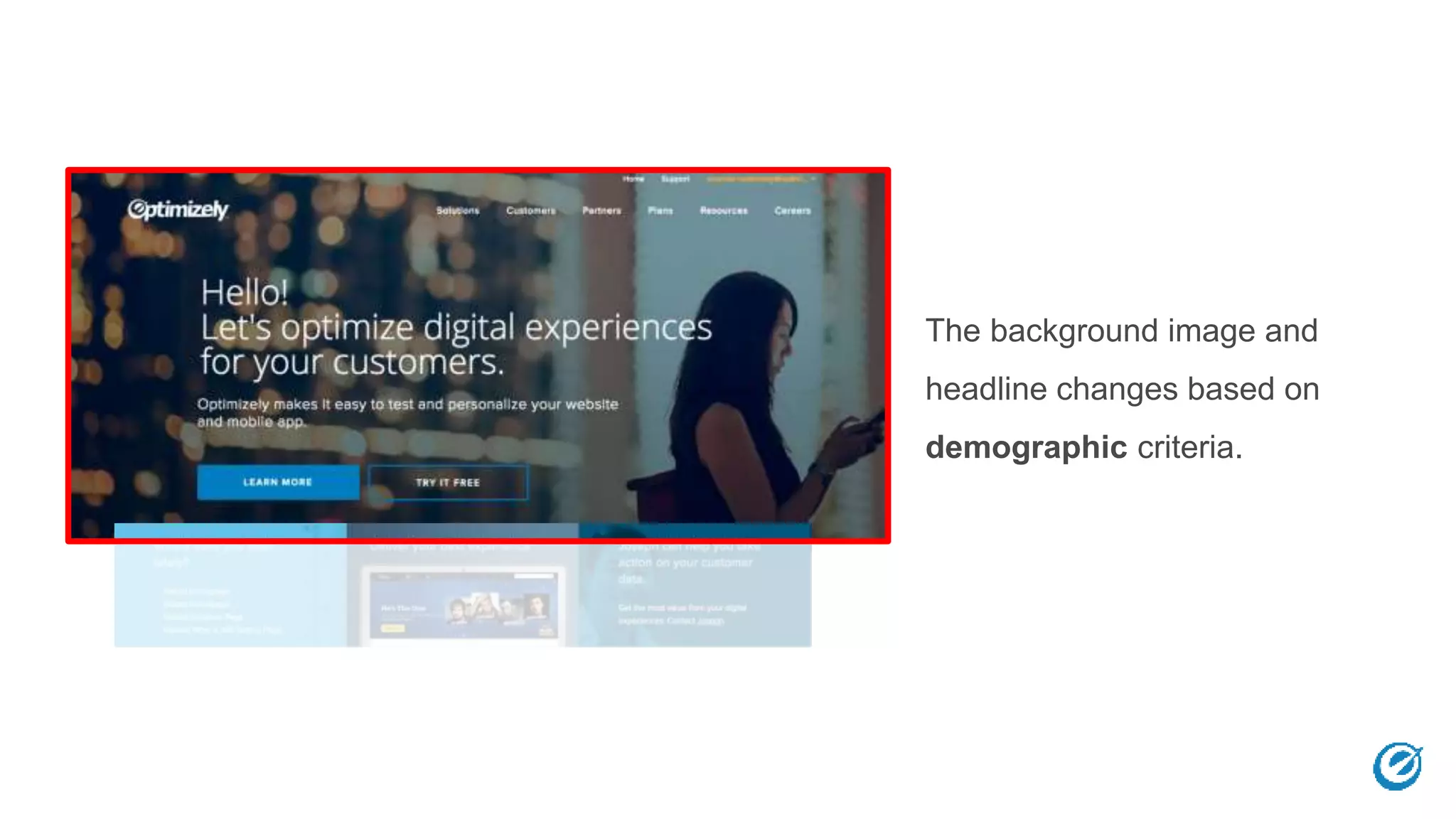The background image and
headline changes based on
demographic criteria.
 