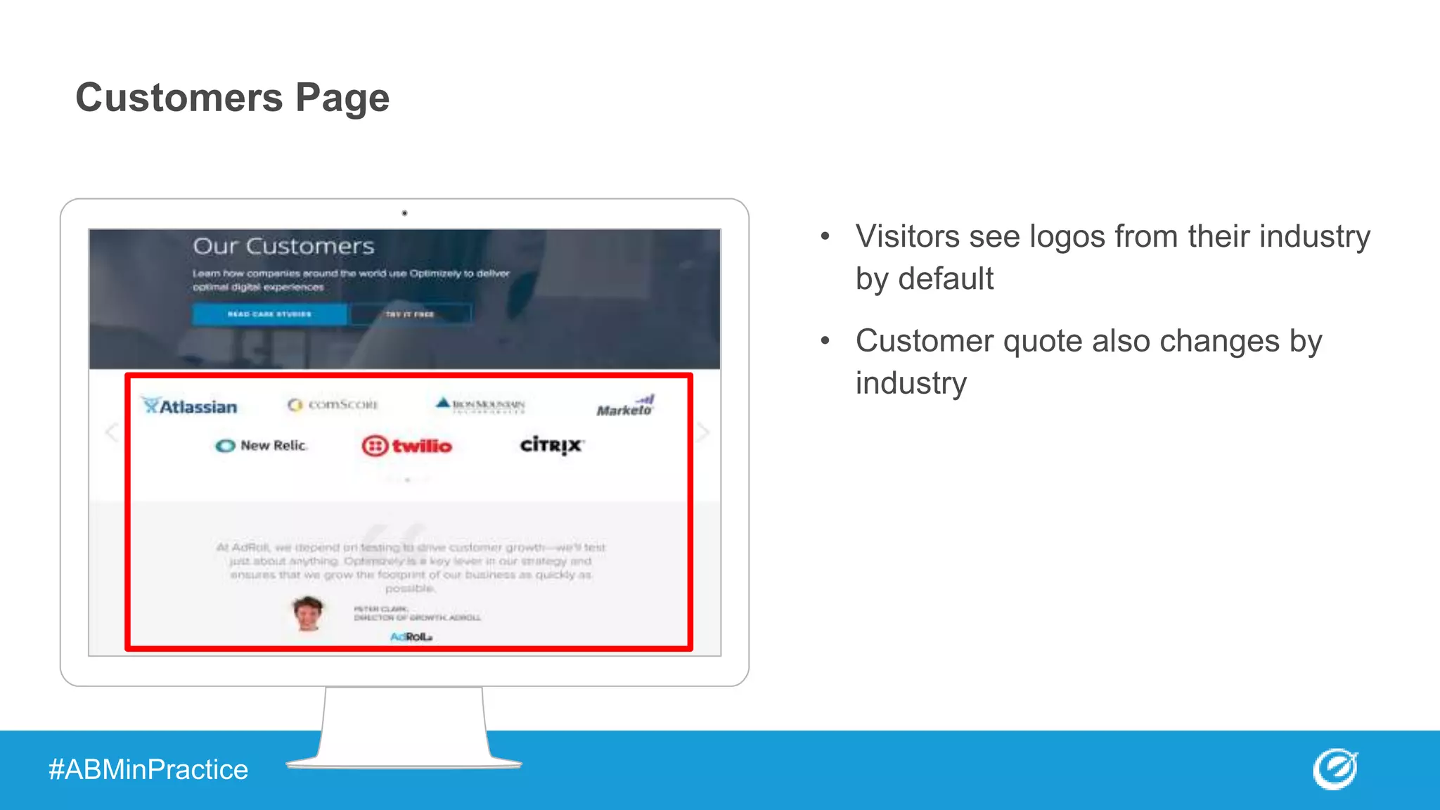 Customers Page
• Visitors see logos from their industry
by default
• Customer quote also changes by
industry
#ABMinPractice
 
