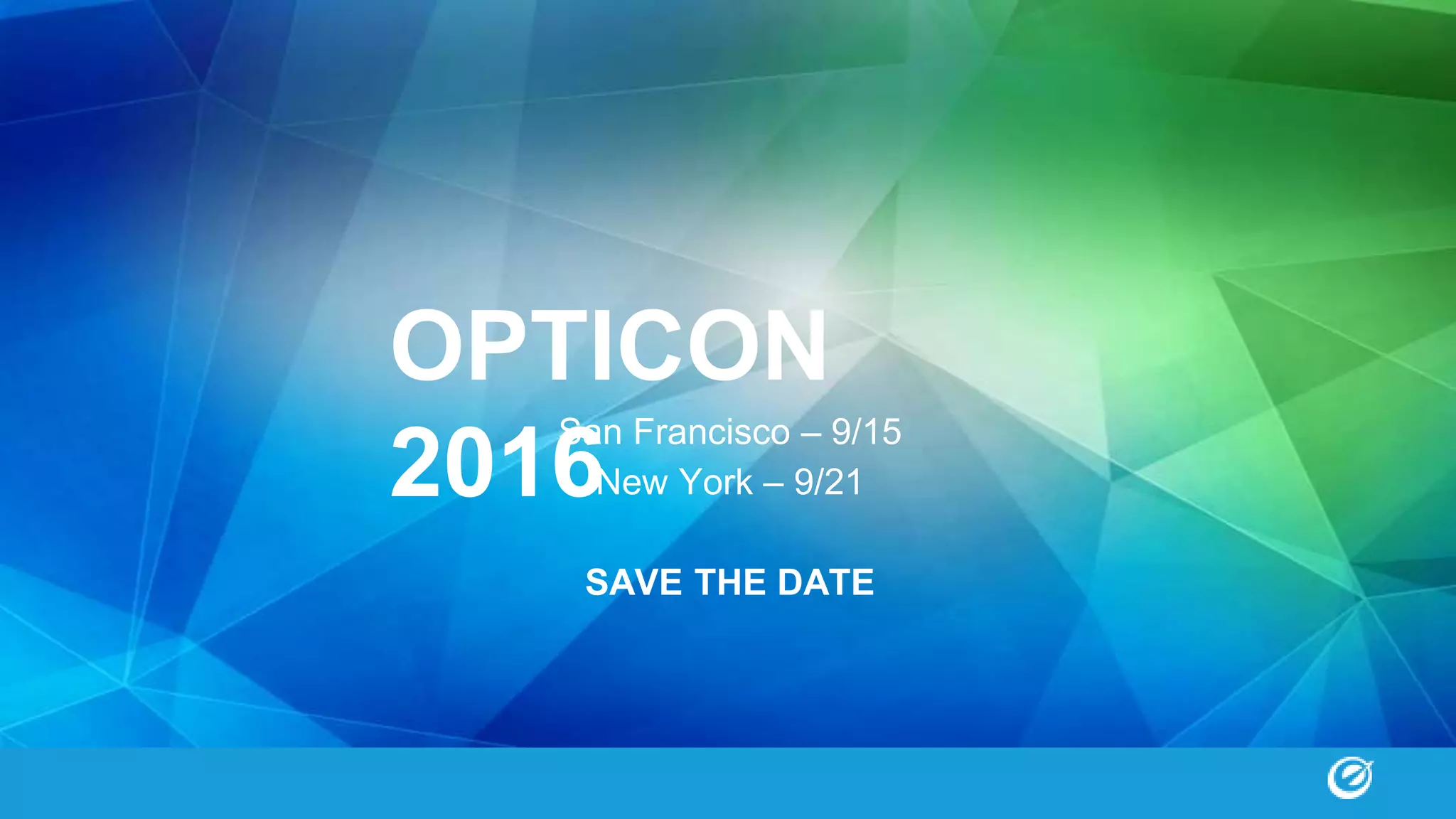 OPTICON 2016
San Francisco – 9/15
New York – 9/21
SAVE THE DATE
 