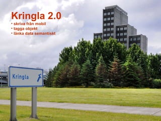 Kringla 2.0 skriva från mobil tagga objekt länka data semantiskt 