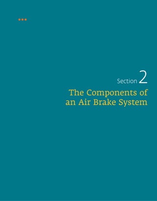 Section       2
 The Components of
an Air Brake System




              Air Brake Manual • 11