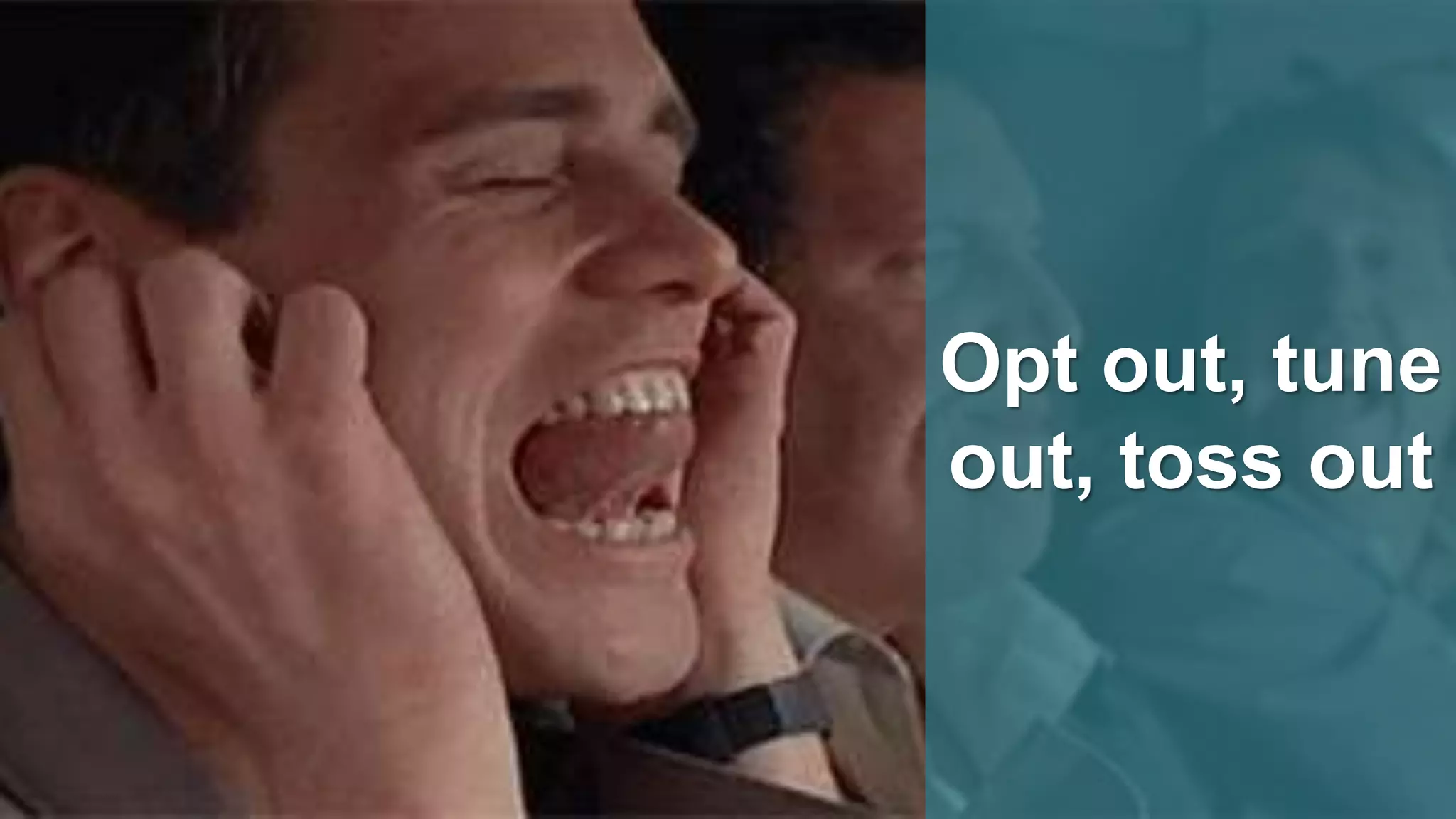 @jonmiller
Opt out, tune
out, toss out
 