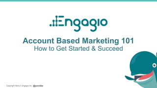 @jonmiller
Account Based Marketing 101
How to Get Started & Succeed
 