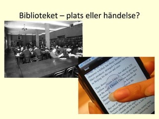 Biblioteket – plats eller händelse?
 