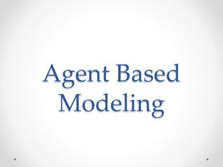 Agent Based
Modeling
 