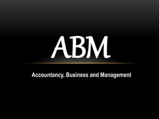 ABM
Accountancy, Business and Management
 
