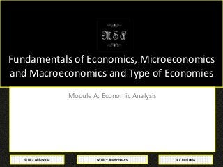 CAIIB – Super-Notes© M S Ahluwalia Sirf Business
Fundamentals of Economics, Microeconomics
and Macroeconomics and Type of Economies
Module A: Economic Analysis
 