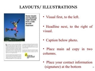 LAYOUTS/ ILLUSTRATIONS
30
• Visual first, to the left.
• Headline next, to the right of
visual.
• Caption below photo.
• Place main ad copy in two
columns.
• Place your contact information
(signature) at the bottom
 