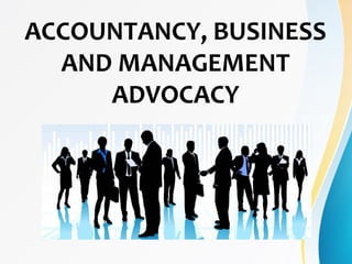ACCOUNTANCY, BUSINESS
AND MANAGEMENT
ADVOCACY
 