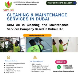CLEANING & MAINTENANCE
SERVICES IN DUBAI
Maintenace Services our Cleaning Services
ABM AR is Cleaning and Maintenance
Services Company Based in Dubai UAE.
Get Best Quotation
ABM AR Technical & Cleaning Services.
A Well Reputed Technical & Cleaning Services in Dubai
Air Filter Cleaning/Replacement
Coil Cleaning
Condensate Drain Cleaning.
Fan Cleaning
Refrigerant Level Check
Duct Cleaning
DEEP Cleaning
Residential & Commercial
window & Glass cleaning
carpet and Sofa Shampooing
Whitewash & paint
0557215226
0528199693
Abmartechservices@gmail.com
www.abmtechnical.com
 