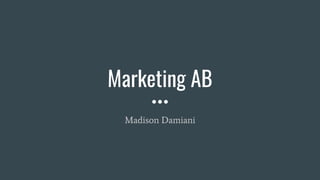 Marketing AB
Madison Damiani
 