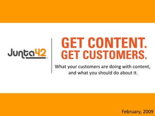 What your customers are doing with content,  and what you should do about it. February, 2009 