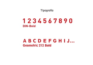 Tipografia



1234567890
DIN-Bold




A B C D E F G H I J...
Geometric 212 Bold
 