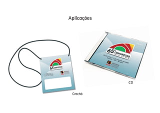 Aplicações




             CD


 Crachá
 