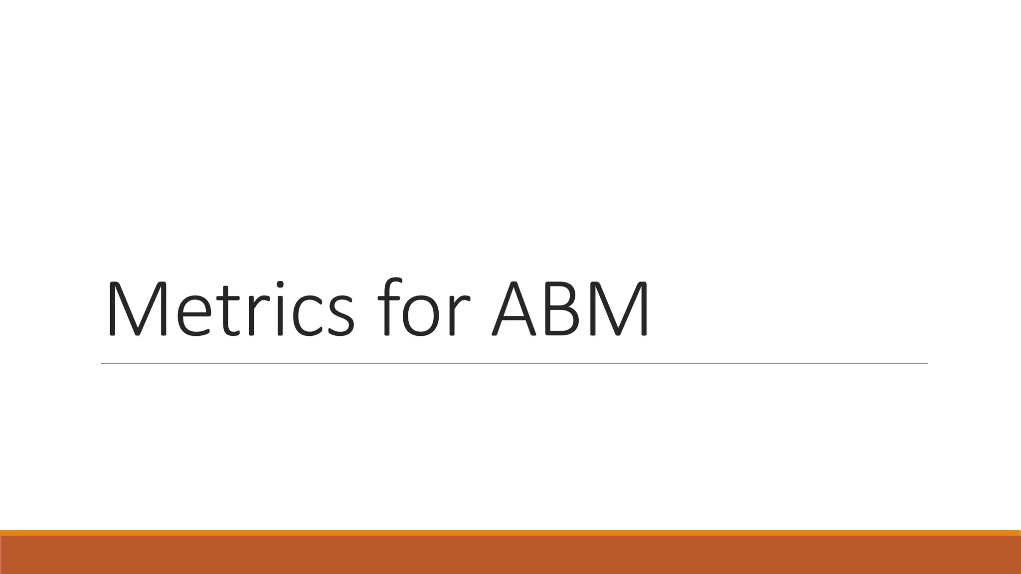 Metrics for ABM
 