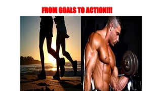 FROM GOALS TO ACTION!!!
 