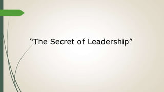“The Secret of Leadership”
 