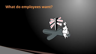 What do employees want?
 