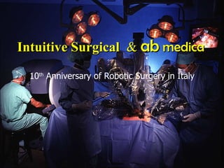 Training Class Intuitive Surgical   &  ab  medica 10 th  Anniversary of Robotic Surgery in Italy 