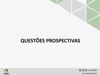 QUESTÕES PROSPECTIVAS
www.abmes.org.br
/redeABMES
 
