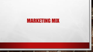 MARKETING MIX
 