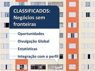 CLASSIFICADOS: Negócios sem fronteiras Oportunidades Divulgação Global Estatísticas Integração com o perfil 