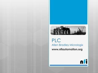 PLC

Allen Bradley Micrologix
www.nfiautomation.org

nfi

 